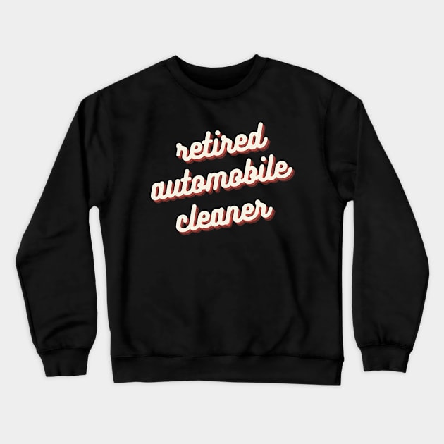 Retired Automobile Cleaner Crewneck Sweatshirt by Crafty Mornings